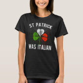 St Patrick Was Italian St Patrick's Irish Day Tシャツ (正面)