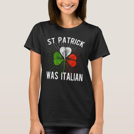 St Patrick Was Italian St Patrick's Irish Day Tシャツ (正面)