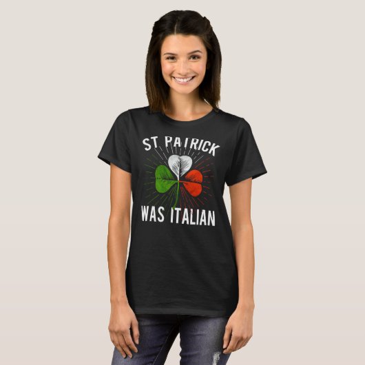 St Patrick Was Italian St Patrick's Irish Day Tシャツ (正面フル)