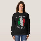 St Patrick Was Italian T Shirt Shamrock Italy Flag スウェットシャツ (正面フル)