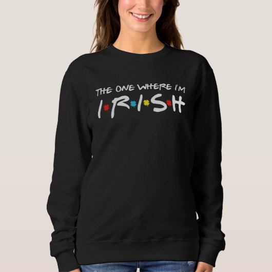 st patricks dayおもしろいフレンズ私がいる場所 スウェットシャツ (正面)