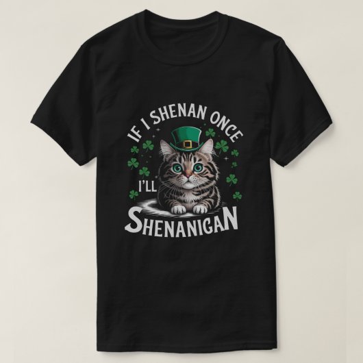 St patricks dayもし一度シェナニガン猫を飼おう tシャツ (デザイン正面)