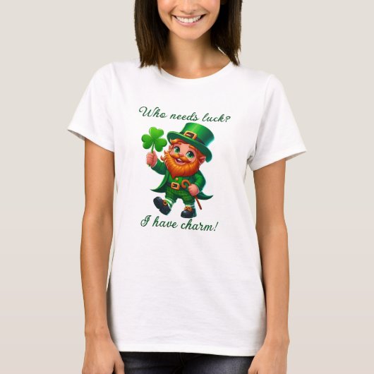 St patricks day幸運を必要とする私はチャームを持つ tシャツ (正面)