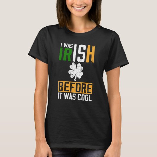 St Patrick's Day I Was Irish Before It Was Cool Tシャツ (正面)
