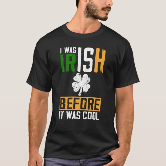 St Patrick's Day I Was Irish Before It Was Cool Tシャツ (正面)