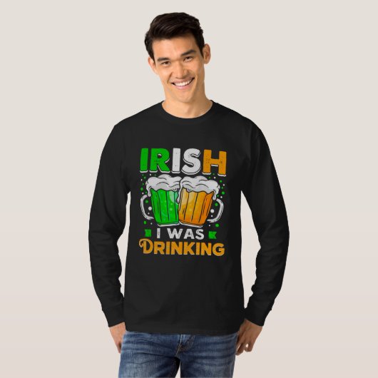 St Patricks Day Irish I was Drinking  Want To Be D Tシャツ (正面フル)