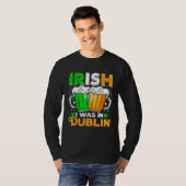 St Patricks Day Irish I Was In Dublin  Paddys Day Tシャツ (正面フル)