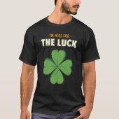 St Patricks Day Irish I'm Here For The Luck Lucky  Tシャツ (正面)