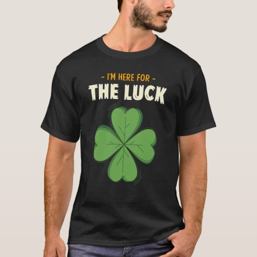 St Patricks Day Irish I'm Here For The Luck Lucky  Tシャツ (正面)