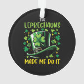 St Patricks Day Leprechauns Made Me Do it オーナメント (裏面)