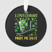 St Patricks Day Leprechauns Made Me Do it オーナメント (正面)