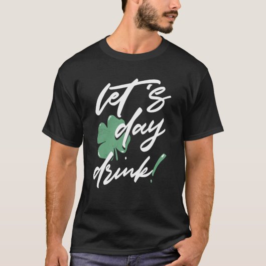 St Patricks Day Let's Day Drink Irish Shamrock St  Tシャツ (正面)