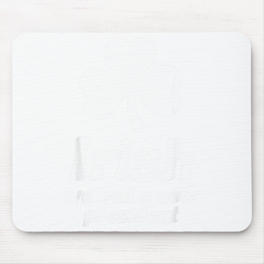 St Patricks Day Liberal Irish We Had A New Preside マウスパッド (正面)