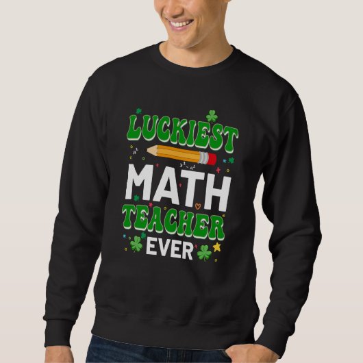 St Patricks Day Luckiest Math Teacher Ever Shamroc スウェットシャツ (正面)