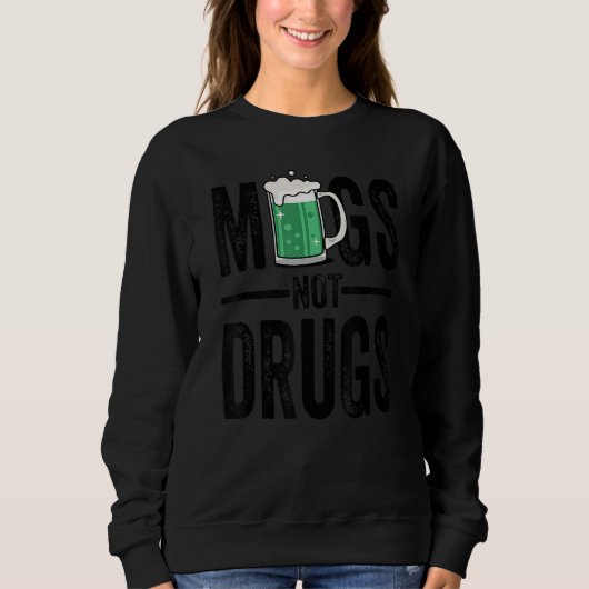 St Patrick's Day Mugs Not Drug T Shirts, Funny Bee スウェットシャツ (正面)