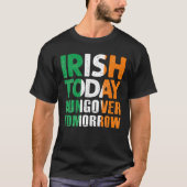 St.Patrick's Paddy's Irish Today Hangover Tomorrow Tシャツ (正面)