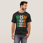 St.Patrick's Paddy's Irish Today Hangover Tomorrow Tシャツ (正面フル)