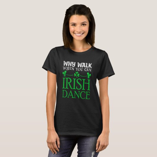 St Patricks Why Walk When You Can Irish Dance Ceil Tシャツ (正面フル)