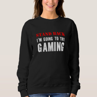 Stand Back Going To Try Gaming  Sarcasm Games スウェットシャツ