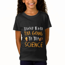 Stand Back I’m Going to Try Science – Funny STEM 