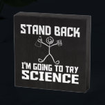 Stand Back I Try To Try Science Stickman ウッドボックスサイン<br><div class="desc">これは、科学先生、科学者または科学ファンのための完璧なデザインを作る！文字読: Stand Back私は科学を試してみる。その間に科学用品を持つかわいいステッキのフィギュアがある。</div>