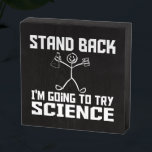 Stand Back I Try To Try Science Stickman ウッドボックスサイン<br><div class="desc">これは、科学先生、科学者または科学ファンのための完璧なデザインを作る！文字読: Stand Back私は科学を試してみる。その間に科学用品を持つかわいいステッキのフィギュアがある。</div>