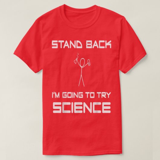 Stand Back I'M Going To Try Science Eperiment Scie Tシャツ (デザイン正面)
