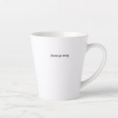 Standard Latte Mug - Please Go Away. カフェラテマグ (右)