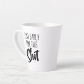 Standard Latte Mug - Too Early for This カフェラテマグ (左アングル)