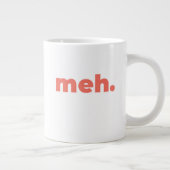 Standard Mug - Meh. ジャンボコーヒーマグカップ (右)