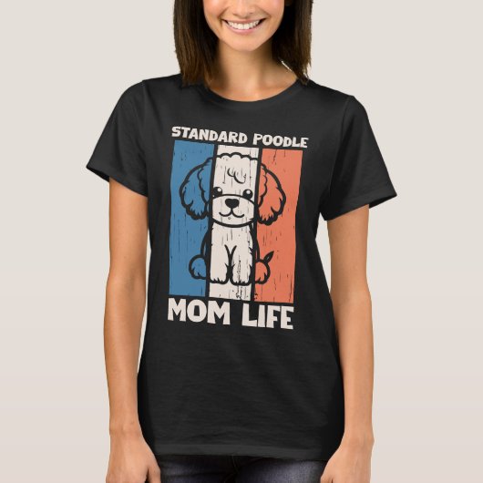 Standard Poodle Mom Life Shirt | Dog Mom Gift Tシャツ (正面)