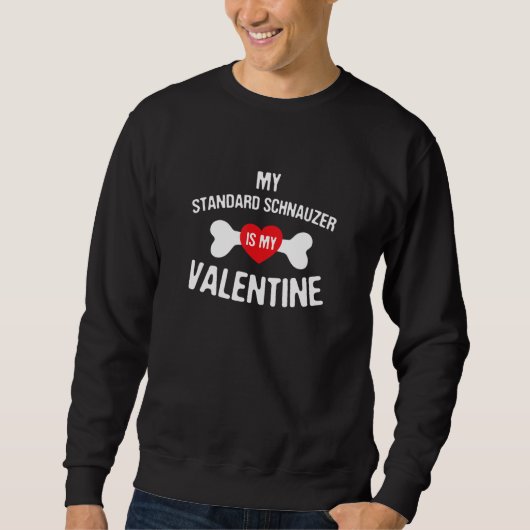 Standard Schnauzer Is My Valentine Dog スウェットシャツ (正面)