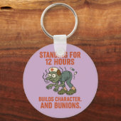 Standing for 12 Hours Builds Character and Bunion キーホルダー (正面)