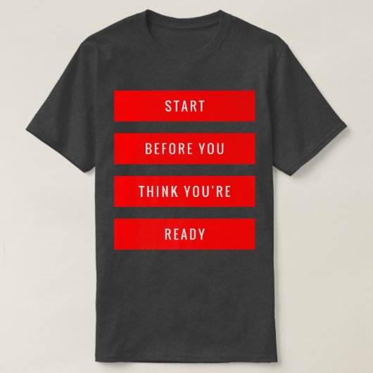 Start Before You 考え あなたは Ready Gym Motivement Tシャツ (デザイン正面)
