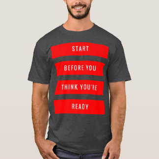 Start Before You 考え あなたは Ready Gym Motivement Tシャツ