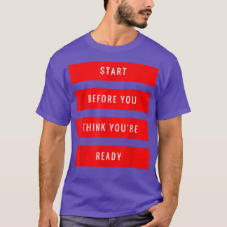 Start Before You Think You're Ready Gym Motivation Tシャツ