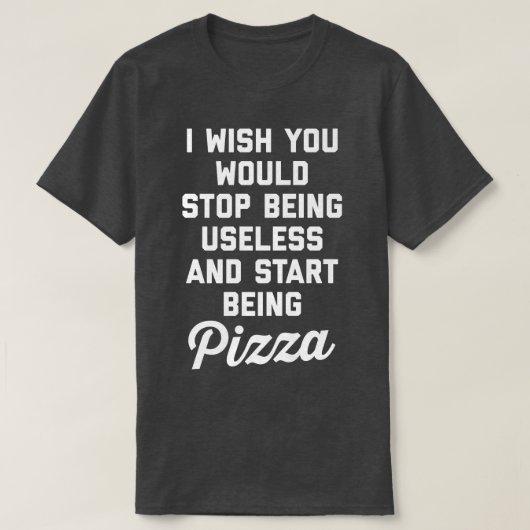 Start Being Pizza Funny Offensive Quote 30385288 Tシャツ (デザイン正面)