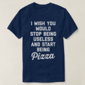 Start Being Pizza Funny Offensive Quote  Tシャツ (デザイン正面)