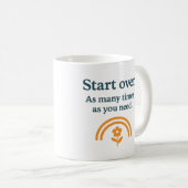 Start over. As many times as you need - Mug コーヒーマグカップ (正面右)