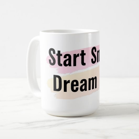 Start Small Dream Big Motivational Coffee Mug コーヒーマグカップ (正面左)