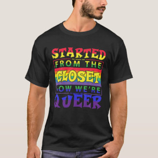 Started From The Closet Now We Are Queer Tシャツ