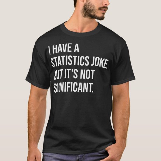 Statistic Joke But Not Significant Math Teacher Pr Tシャツ (正面)