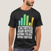 Statistics Mean Never Having To Say You're Certain Tシャツ (正面)