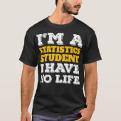 Statistics Shirt Im a Statistics Student Ive No Li Tシャツ (正面)