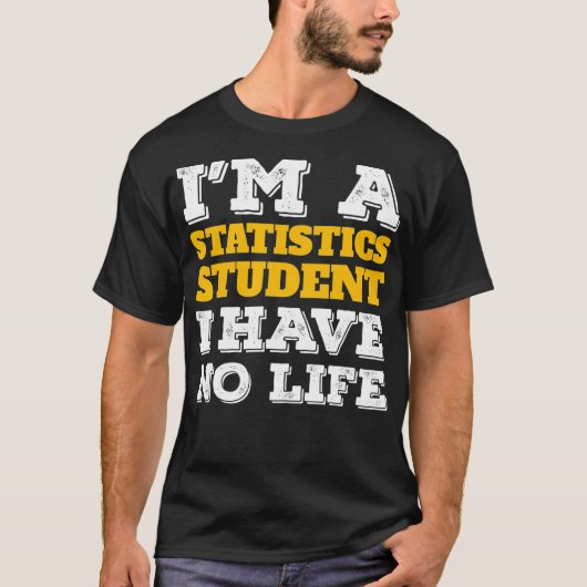 Statistics Shirt Im a Statistics Student Ive No Li Tシャツ (正面)
