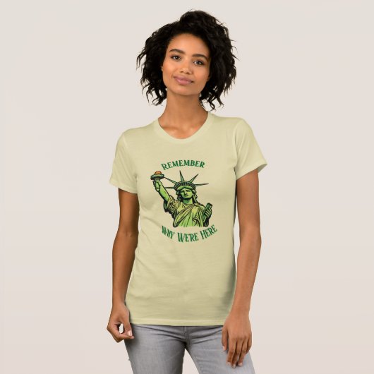 Statue of Liberty Remember Why We're Here  Tシャツ (正面フル)