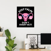 Stay Calm Do Ovary-Act解剖学Pun Dark BG ポスター (ホームオフィス)