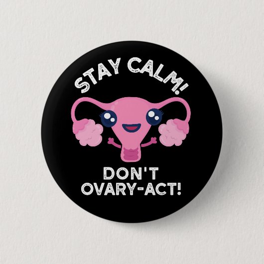 Stay Calm Do Ovary-Act解剖学Pun Dark BG 缶バッジ (正面)