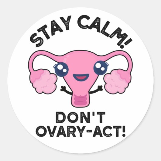 Stay Calm Don't Ovary-Act おもしろい Anatomy Pun ラウンドシール (正面)