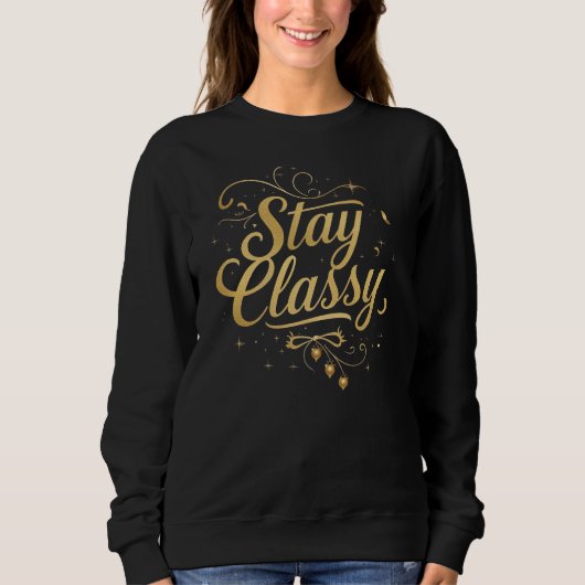 "Stay Classy" Elegant Script Quote スウェットシャツ (正面)